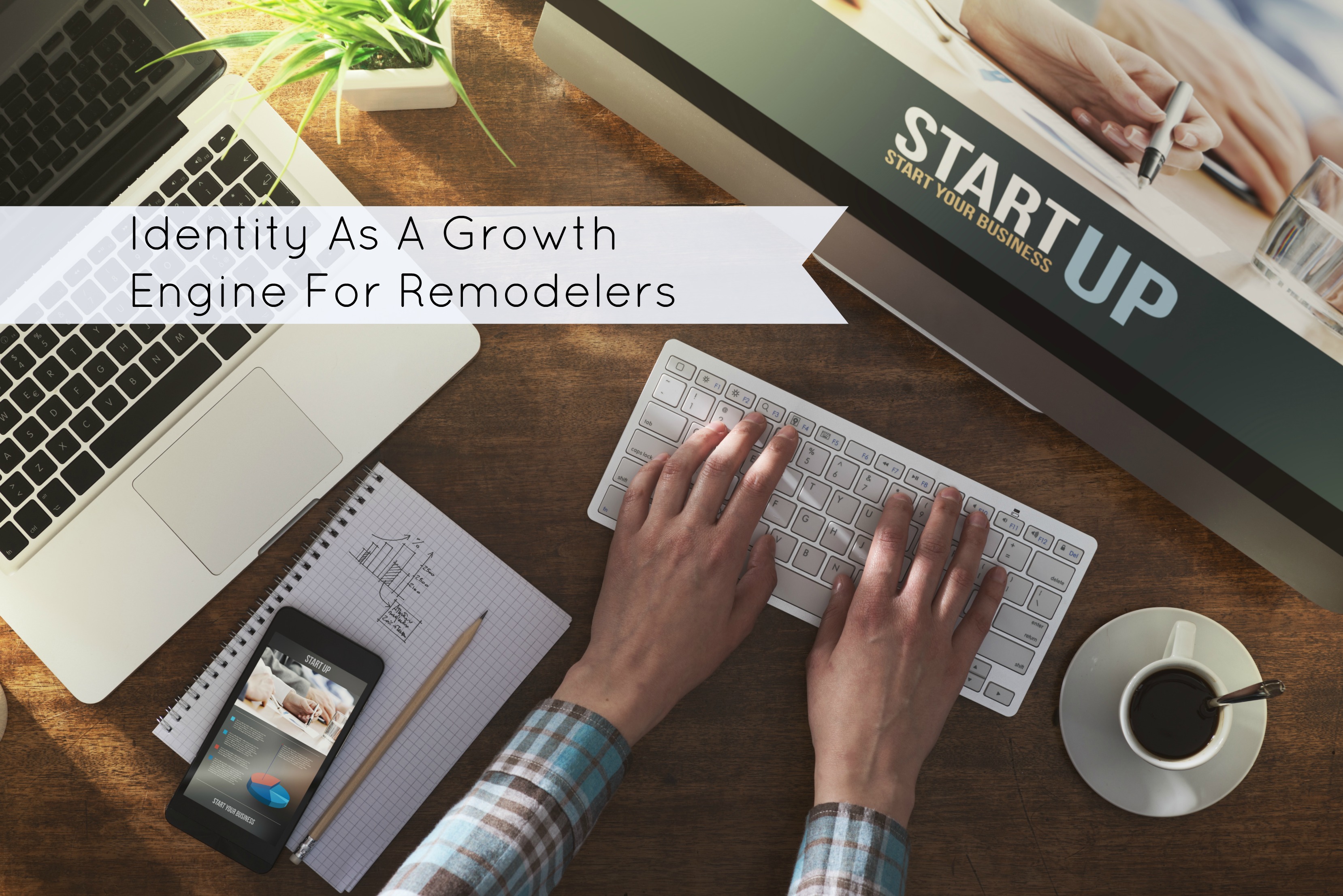 Identity As A Growth Engine For Remodelers