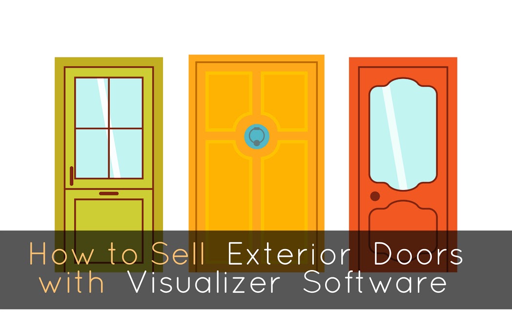 Using a visualizer to sell exterior doors