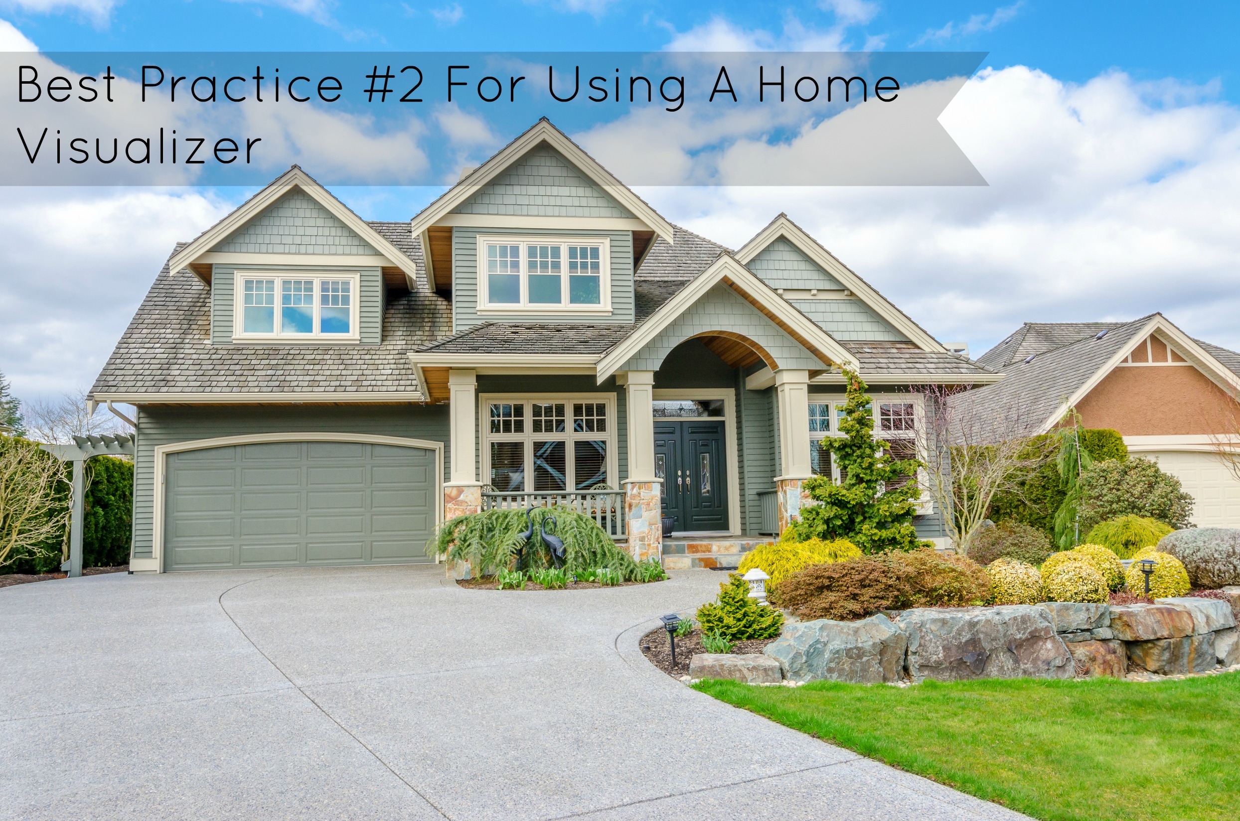 Best Practice #2 For Using A Home Visualizer