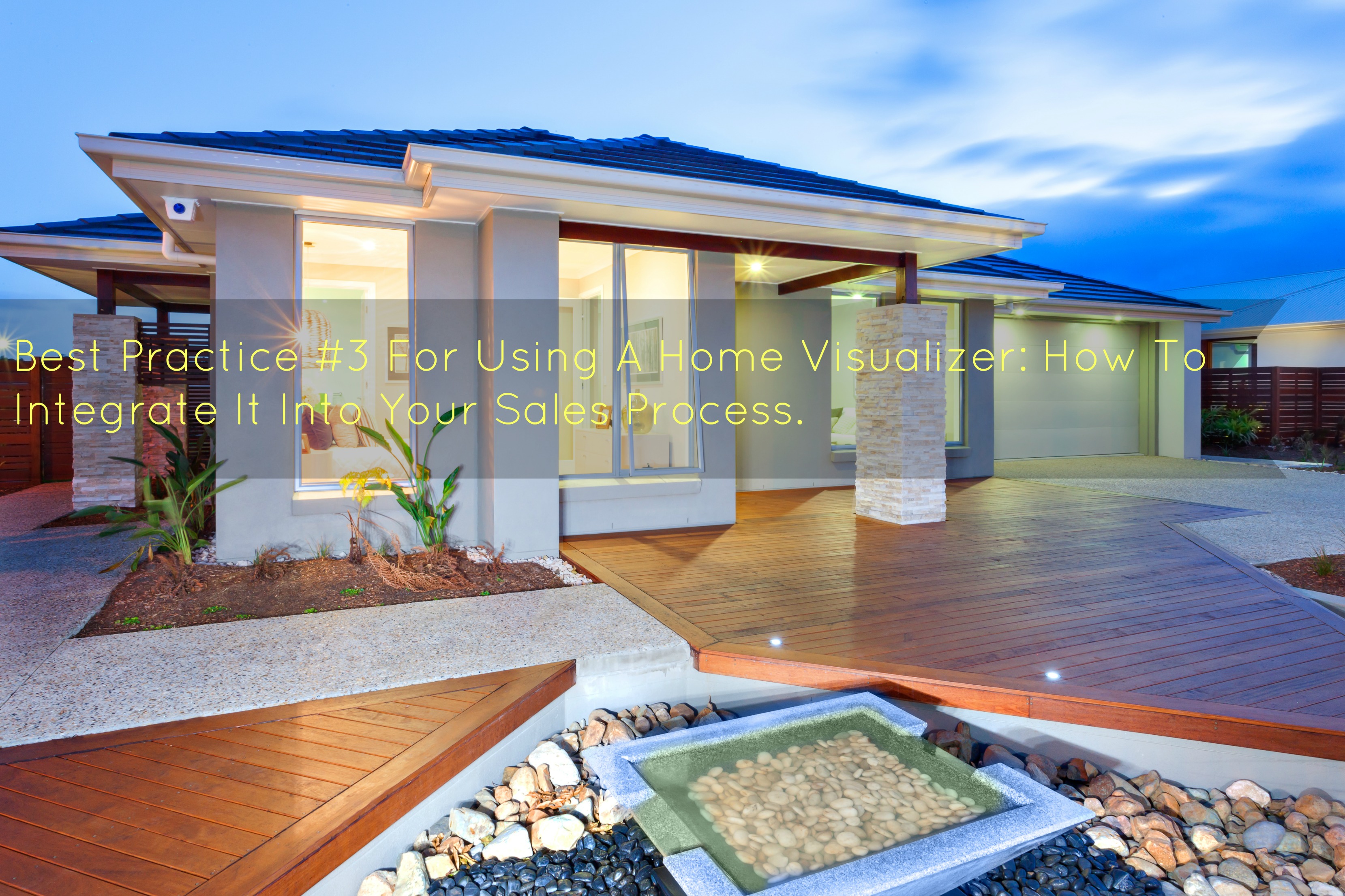Best Practice #3 For Using A Home Visualizer: How To Integrate It Into Your Sales Process.