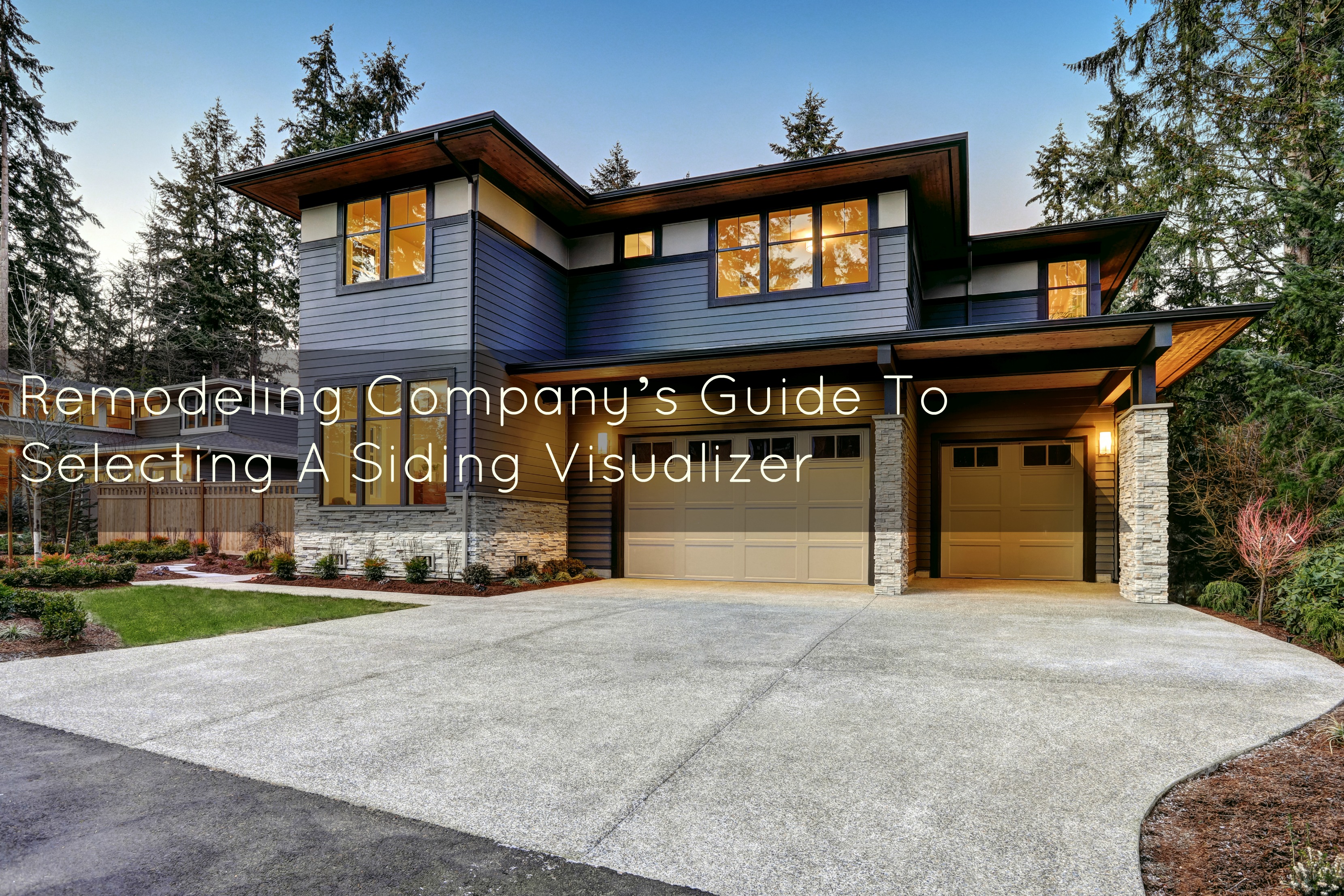 Remodeling Company’s Guide To Selecting A Siding Visualizer